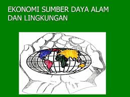 EKONOMI SUMBER DAYA ALAM  (3SKS) (SP C)